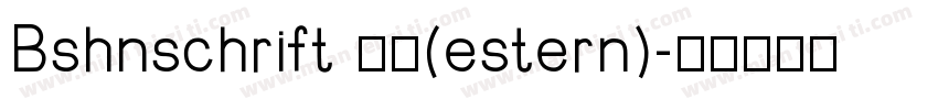 Bshnschrift 普通(estern)字体转换